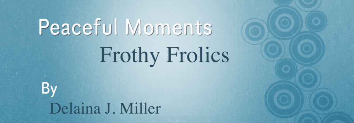 light blue background with darker blue circle on the righthand side. And the title of new video: "Peaceful Moments–Frothy Frolics by Delaina J. Miller"