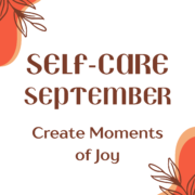 a graphic with plant sprigs in two corners on top of fall orange color and the words self-care September; Create moments of joy in the center.